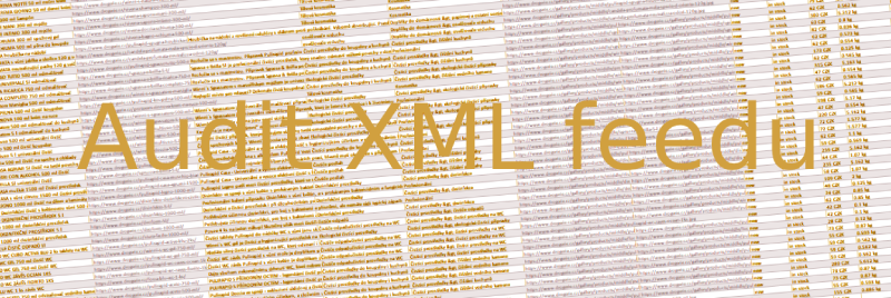 Jak na audit XML feedu aneb optimalizace klientových dat